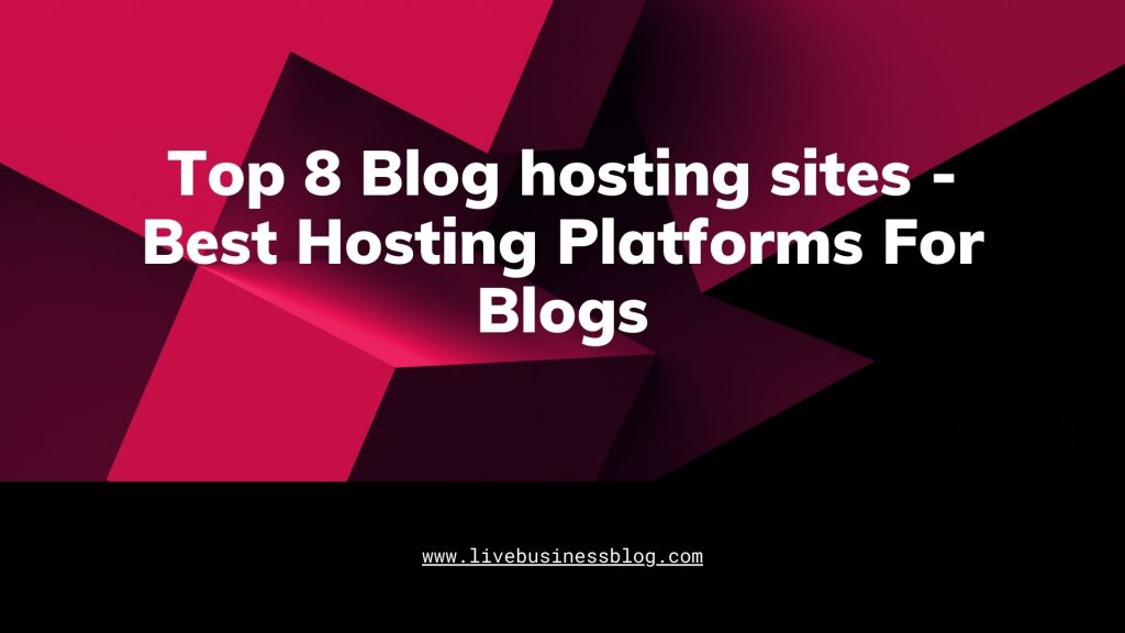 Top 8 Blog hosting sites - Best Hosting Platforms For Blogs